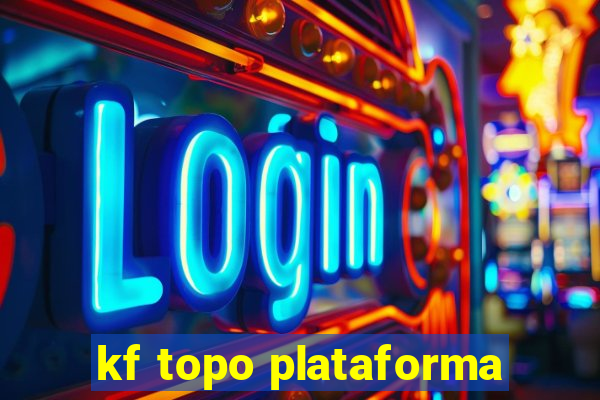 kf topo plataforma